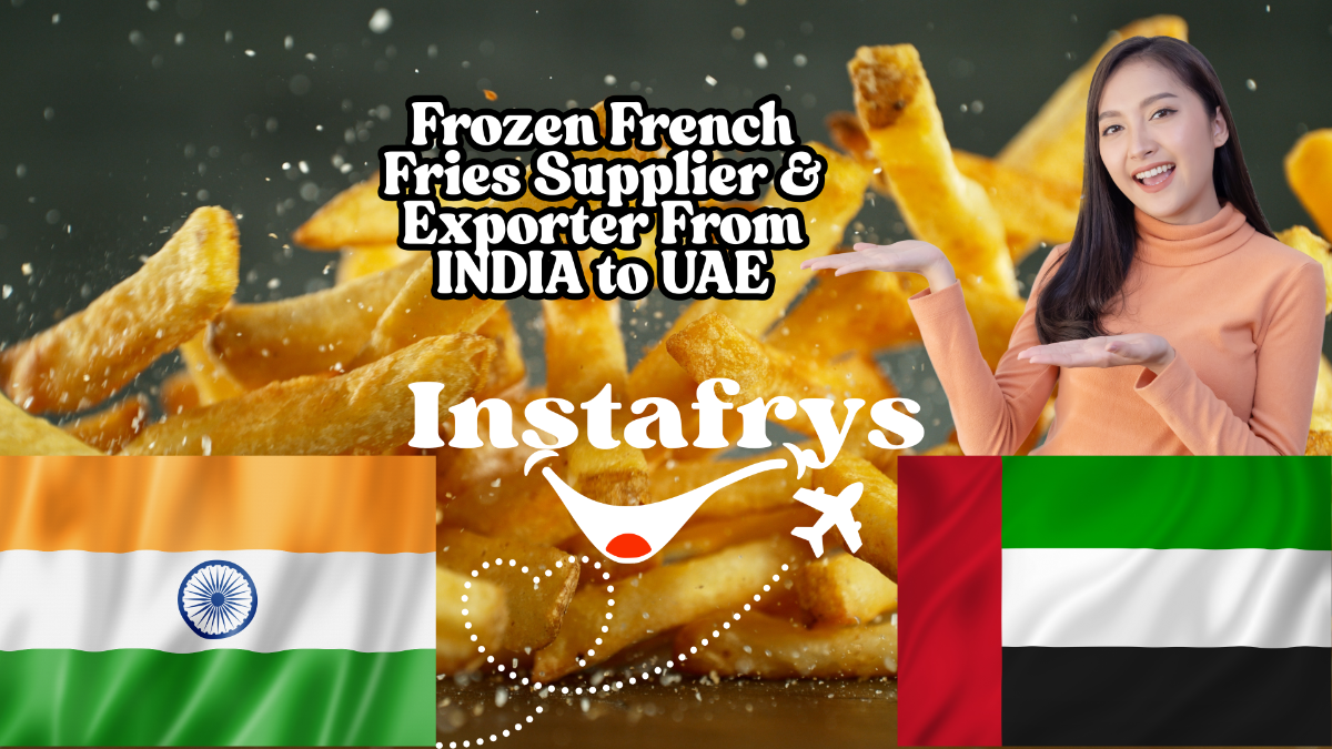 Instafrys Frozen French Fries Supplier and Exporter From INDIA To UAE