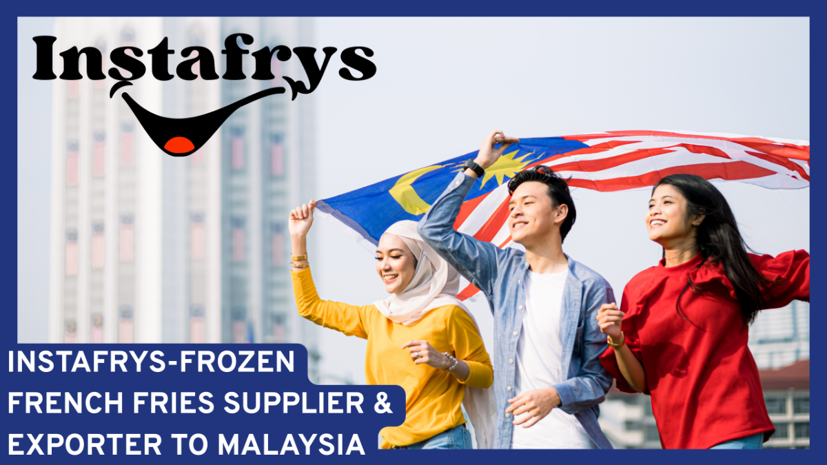 Instafrys – Leading Frozen French Fries Supplier and Exporter from India to Malaysia